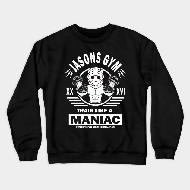 Jasons Gym, Train Like A Maniac Crewneck Sweatshirt by Immortalized